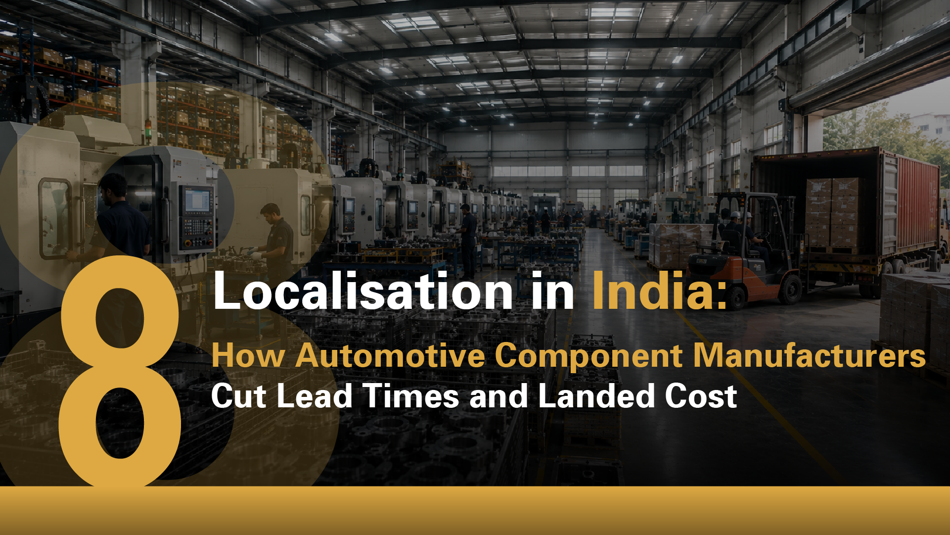 Localisation in India: How Automotive Component Manufacturers Cut Lead Times and Landed Cost
